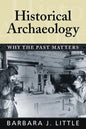 Historical Archaeology: Why the Past Matters - Paperback