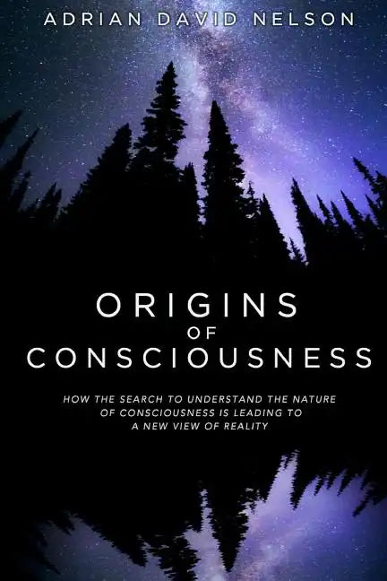 Origins of Consciousness: How the Search to Understand the Nature of Consciousness is Leading to a New View of Reality - Paperback