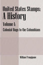 United States Stamps - A History: Volume I - Colonial Days to the Columbians - Paperback