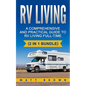 RV Living: A Comprehensive and Practical Guide to RV Living Full-time - Paperback