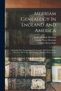 Merriam Genealogy In England And America: Including The "genealogical Memoranda" Of Charles Pierce Merriam, The Collections Of James Sheldon Merriam, - Paperback