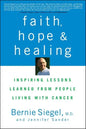 Faith, Hope and Healing: Inspiring Lessons Learned from People Living with Cancer - Paperback