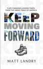 Keep Moving Forward: 9 Life-Changing Lessons Taken from the Hiking Trails of America - Paperback