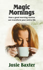 Magic Mornings: How a good morning routine can transform your entire life - Paperback