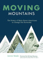 Moving Mountains: The Power of Main Street Americans to Change Our Economy - Paperback