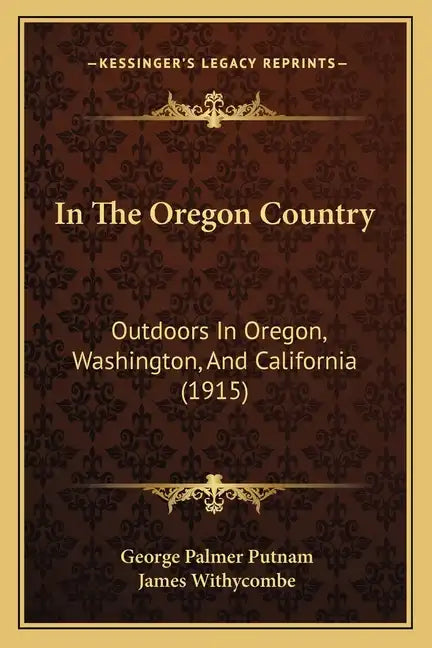 In The Oregon Country: Outdoors In Oregon, Washington, And California (1915) - Paperback