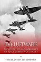 The Luftwaffe: The History of Nazi Germany's Air Force during World War II - Paperback