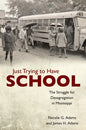 Just Trying to Have School: The Struggle for Desegregation in Mississippi - Hardcover