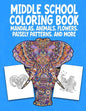 Middle School Coloring Book. Mandalas, Animals, Flowers, Paisely Patterns, and More: Stress Relieving Coloring Art For Creative Children 10-14 Noteboo - Paperback