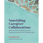 Nourishing Caregiver Collaborations: Elevating Home Experiences and Classroom Practices for Collective Care - Paperback