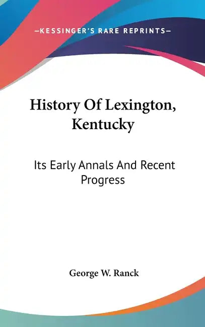 History Of Lexington, Kentucky: Its Early Annals And Recent Progress - Hardcover