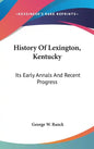 History Of Lexington, Kentucky: Its Early Annals And Recent Progress - Hardcover