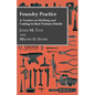 Foundry Practice - A Treatise On Moulding And Casting In Their Various Details - Paperback
