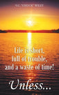 Life is short, full of trouble, and a waste of time! Unless... - Paperback