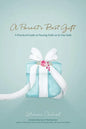 A Parent's Best Gift: A Practical Guide to Passing Faith on to Our Kids - Paperback