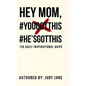 Hey Mom, #YouGotThis #He'sGotThis: 120 Daily Inspirational Quips - Hardcover