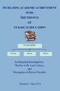 Increasing Academic Achievement with the Trivium of Classical Education: Its Historical Development, Decline in the Last Century, and Resurgence in Re - Paperback
