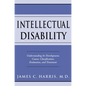 Intellectual Disability: Understanding Its Development, Causes, Classification, Evaluation, and Treatment - Hardcover