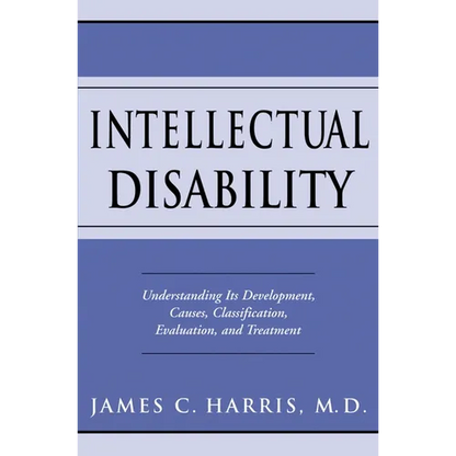 Intellectual Disability: Understanding Its Development, Causes, Classification, Evaluation, and Treatment - Hardcover
