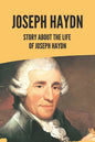 Joseph Haydn: Story About The Life Of Joseph Haydn - Paperback