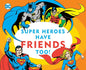 Super Heroes Have Friends Too!, 13 - Board Book