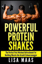 Powerful Protein Shakes: The Perfect Post-Workout Refreshment for Building Muscle like Arnold Schwarzenegger - Paperback