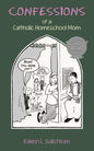 Confessions of a Catholic Homeschool Mom - Paperback