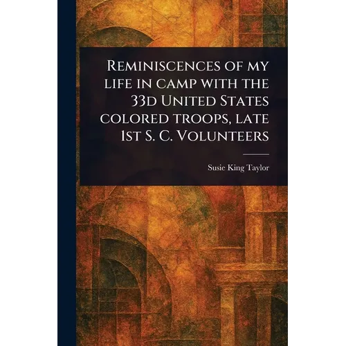 Reminiscences of My Life in Camp With the 33d United States Colored Troops, Late 1st S. C. Volunteers - Paperback