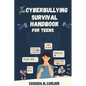 The Cyber-bullying Survival Handbook for Teens: A Simplified Guide With Practical Activities to Protect and Safeguard Your Teenager Against Online Har - Paperback