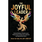 The Joyful Leader: Discover Resilience Through Joy and Manage Stress to Elevate Your Leadership and Organizational Culture - Hardcover