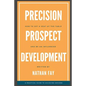 Precision Prospect Development: How to Get a Seat at the Table and Be an Influencer. A Practical Guide to Achieving Success - Paperback