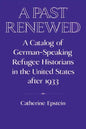 A Past Renewed: A Catalog of German-Speaking Refugee Historians in the United States After 1933 - Paperback