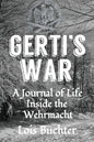 Gerti's War: A Journal of Life Inside the Wehrmacht - Paperback