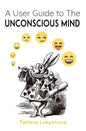 A User Guide to The Unconscious Mind - Paperback