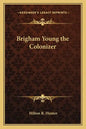 Brigham Young the Colonizer - Paperback