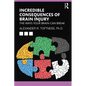 Incredible Consequences of Brain Injury: The Ways your Brain can Break - Paperback