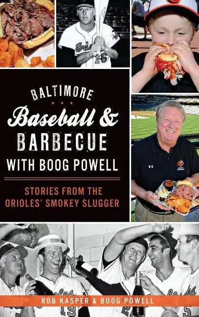Baltimore Baseball & Barbecue with Boog Powell: Stories from the Orioles' Smokey Slugger - Hardcover