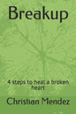 Breakup: 4 steps to heal a broken heart - Paperback