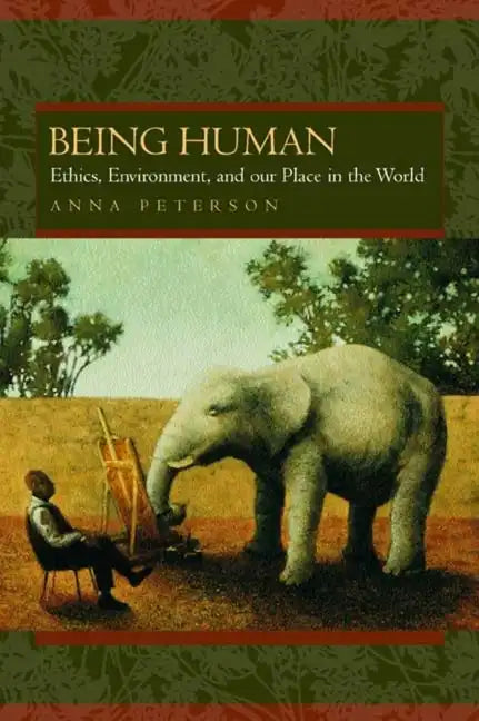 Being Human: Ethics, Environment, and Our Place in the World - Paperback