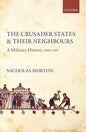 Crusader States and Their Neighbours: A Military History, 1099-1187 - Hardcover