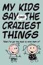 MY KIDS SAY THE CRAZIEST THINGS "Glad I've got this book to write them in!" - Paperback