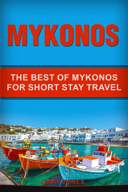 Mykonos: The Best Of Mykonos For Short Stay Travel - Paperback