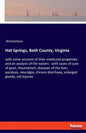 Hot Springs, Bath County, Virginia: with some account of their medicinal properties and an analysis of the waters - with cases of cure of gout, rheuma - Paperback