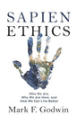 Sapien Ethics: Who We Are, Why We Are Here, and How We Can Live Better - Paperback