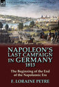 Napoleon's Last Campaign in Germany, 1813-The Beginning of the End of the Napoleonic Era - Hardcover