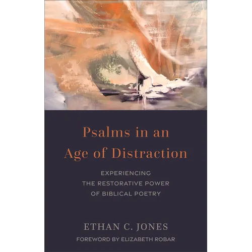 Psalms in an Age of Distraction: Experiencing the Restorative Power of Biblical Poetry - Paperback
