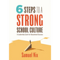 Six Steps to a Strong School Culture: A Leadership Cycle for Educational Success (a Six-Step Leadership Cycle for Principals) - Paperback