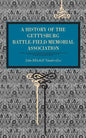 Gettysburg: A History of the Gettysburg Battle-Field Memorial Association with an Account of the Battle Giving Movements, Positions, and Losses of the - Paperback