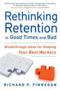 Rethinking Retention in Good Times and Bad: Breakthrough Ideas for Keeping Your Best Workers - Paperback