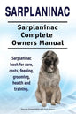 Sarplaninac. Sarplaninac Complete Owners Manual. Sarplaninac book for care, costs, feeding, grooming, health and training. - Paperback